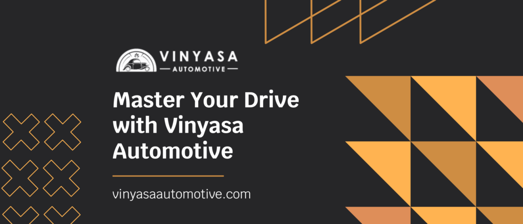 Master Your Drive with Vinyasa Automotive